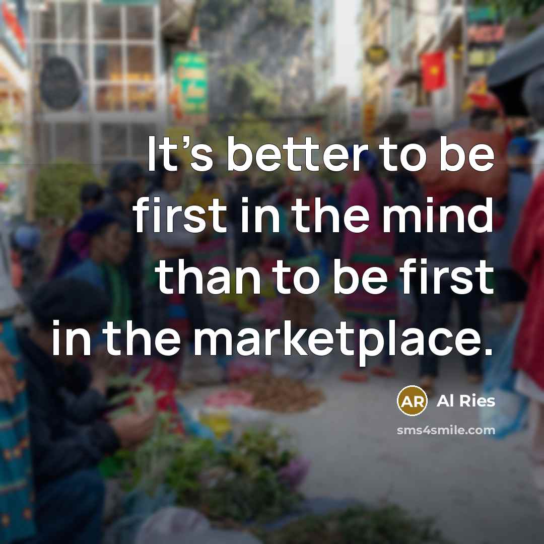 “It's better to be first in the mind than to…” quote by Al Ries