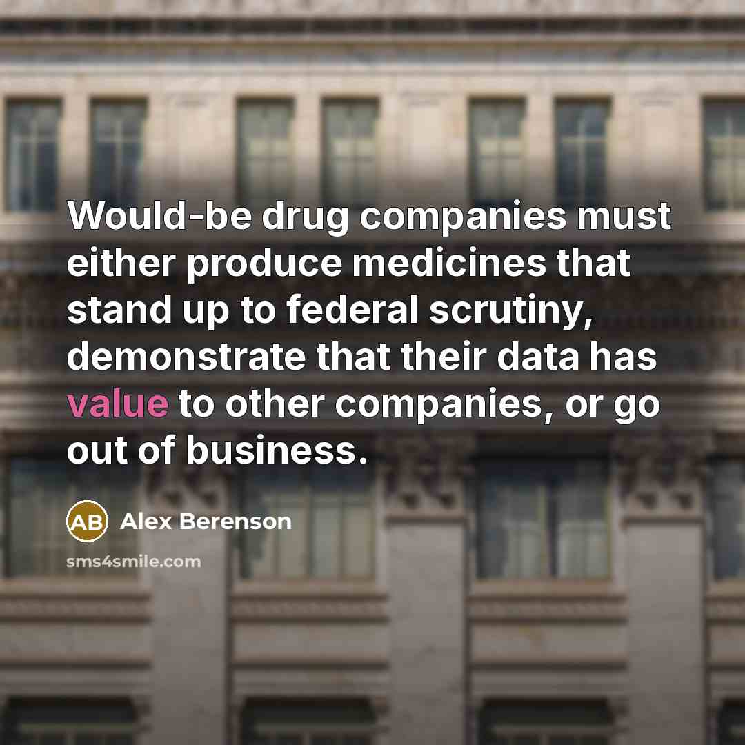 “Would-be drug companies must either produce medicines that stand up…” quote by Alex Berenson