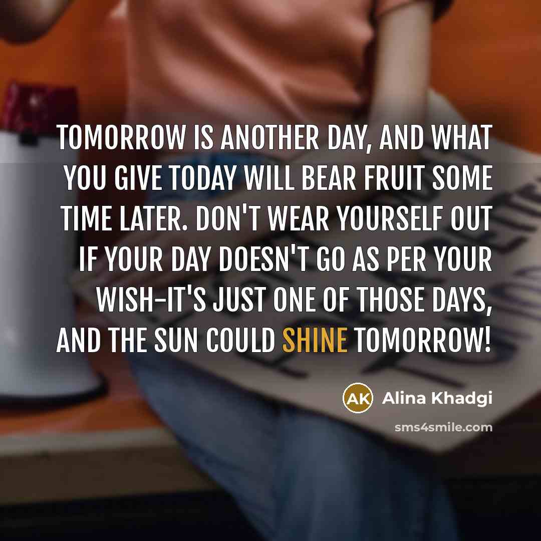 “Tomorrow is another day, and what you give today will…” quote by Alina Khadgi