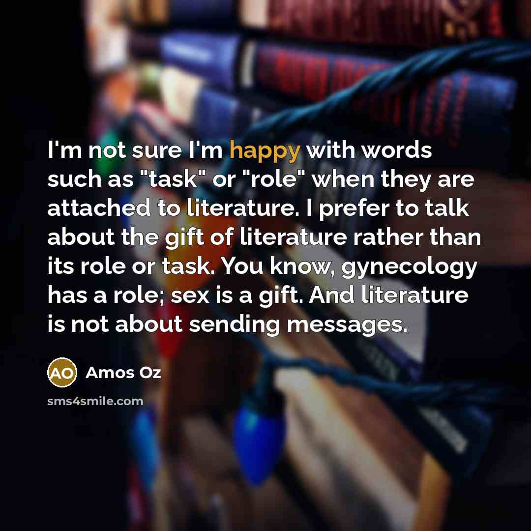 “I'm not sure I'm happy with words such as "task"…” quote by Amos Oz