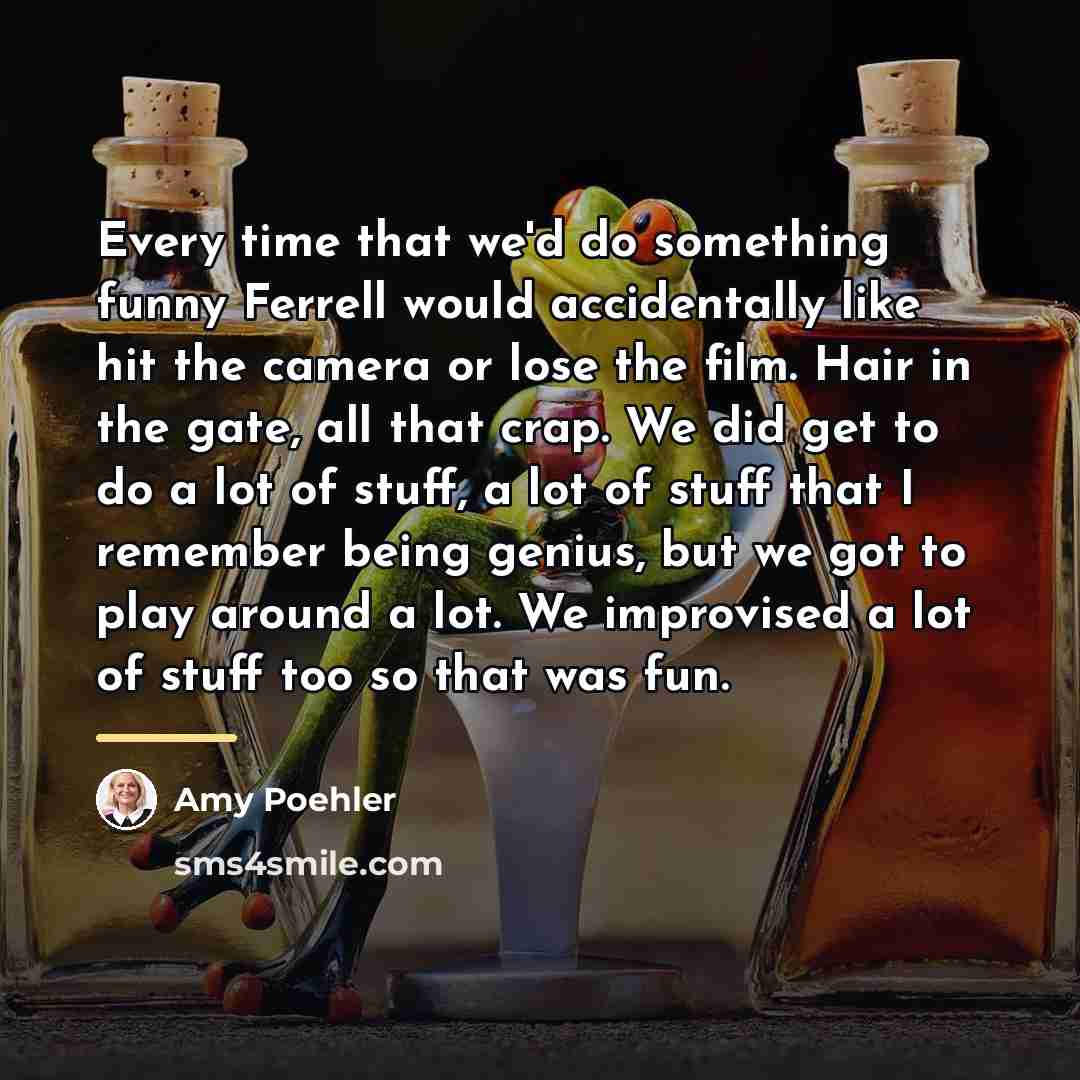 “Every time that we'd do something funny Ferrell would accidentally…” quote by Amy Poehler