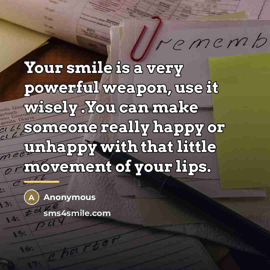 “Your smile is a very powerful weapon, use it wisely…” quote by Anonymous