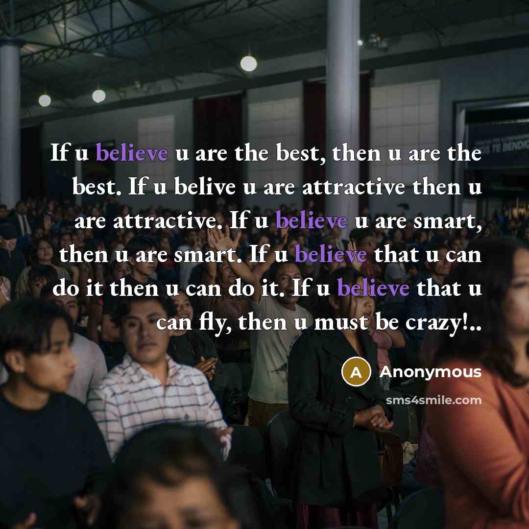 “If u believe u are the best, then u are…” quote by Anonymous
