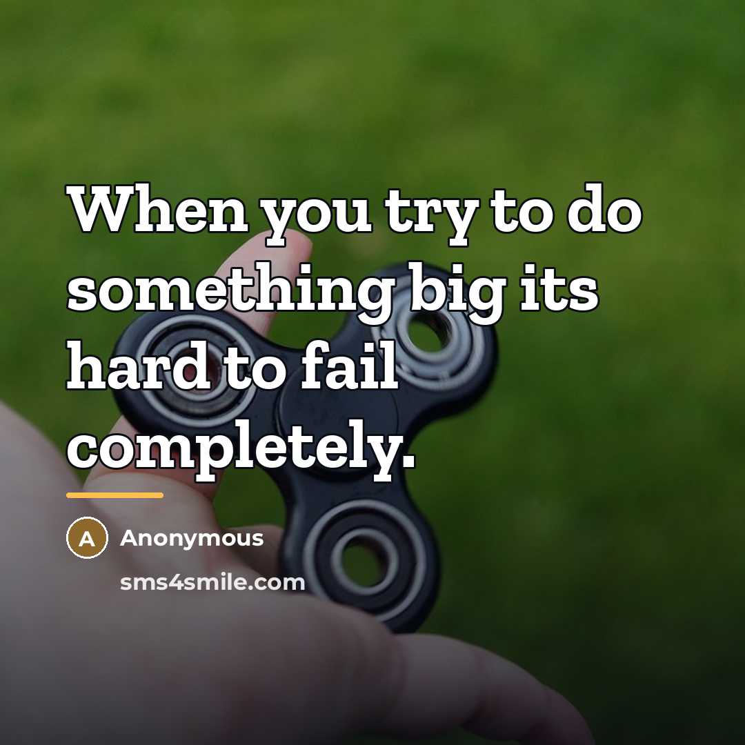 “When you try to do something big its hard to…” quote by Anonymous