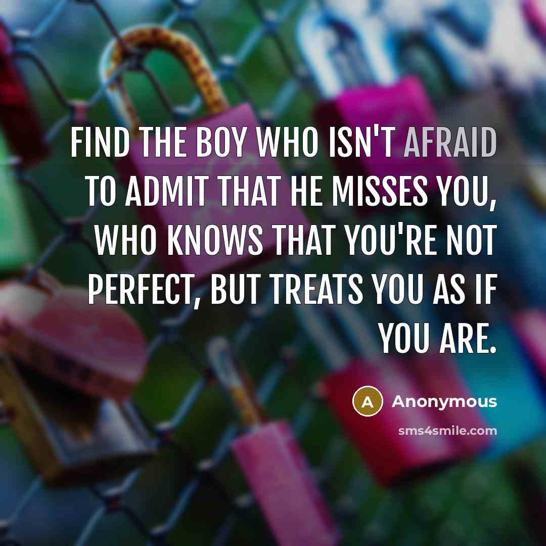 “Find the boy who isn't afraid to admit that he…” quote by Anonymous