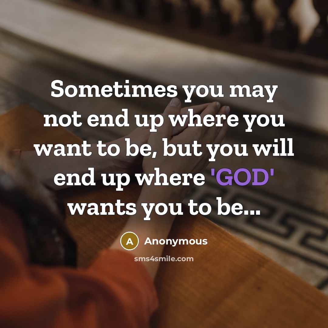 “Sometimes you may not end up where you want to…” quote by Anonymous