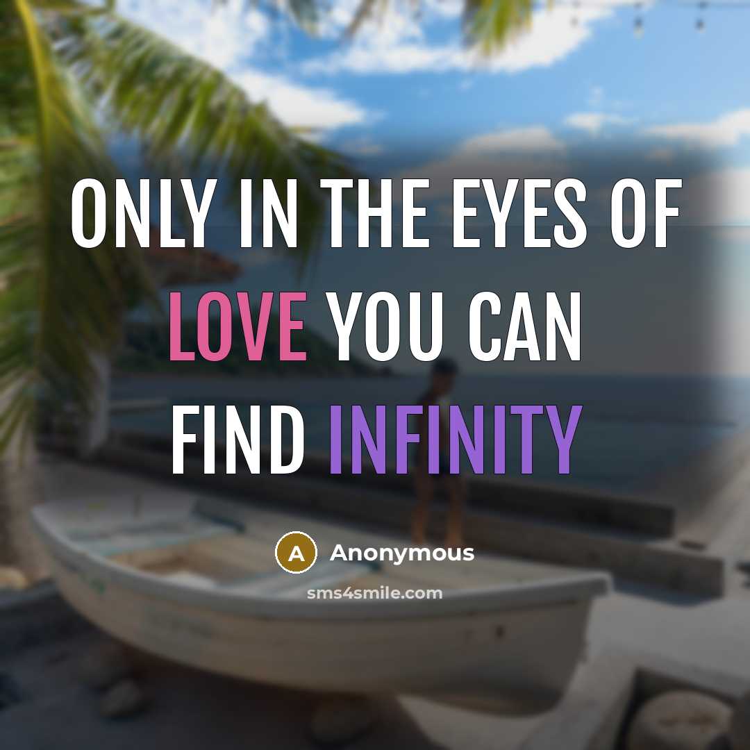 “Only in the eyes of love you can find infinity…” quote by Anonymous