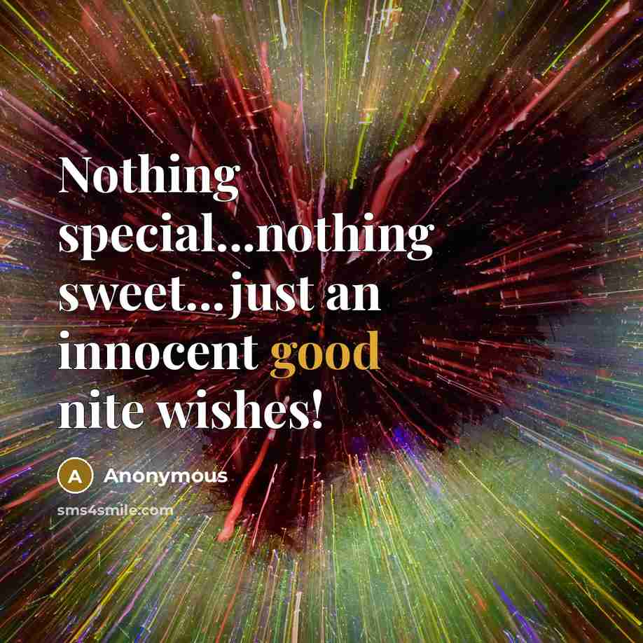 “Nothing special...nothing sweet...just an innocent good nite wishes!…” quote by Anonymous