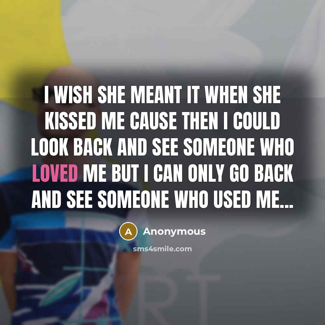 “I wish She meant it when She kissed me cause…” quote by Anonymous
