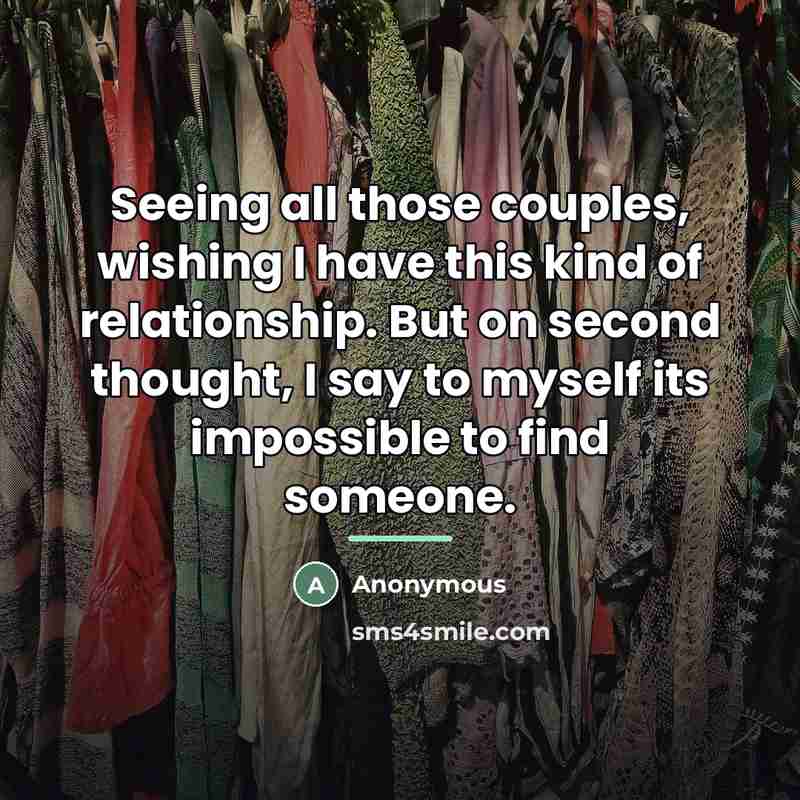 “Seeing all those couples, wishing I have this kind of…” quote by Anonymous