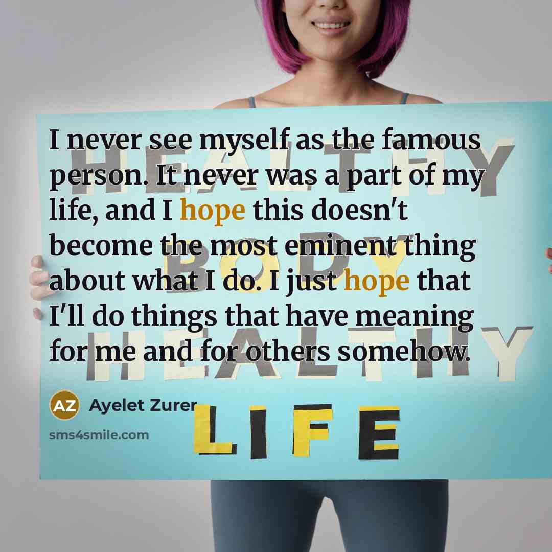 “I never see myself as the famous person. It never…” quote by Ayelet Zurer
