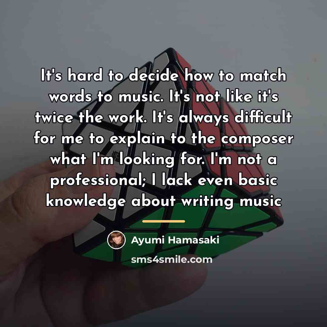 “It's hard to decide how to match words to music.…” quote by Ayumi Hamasaki