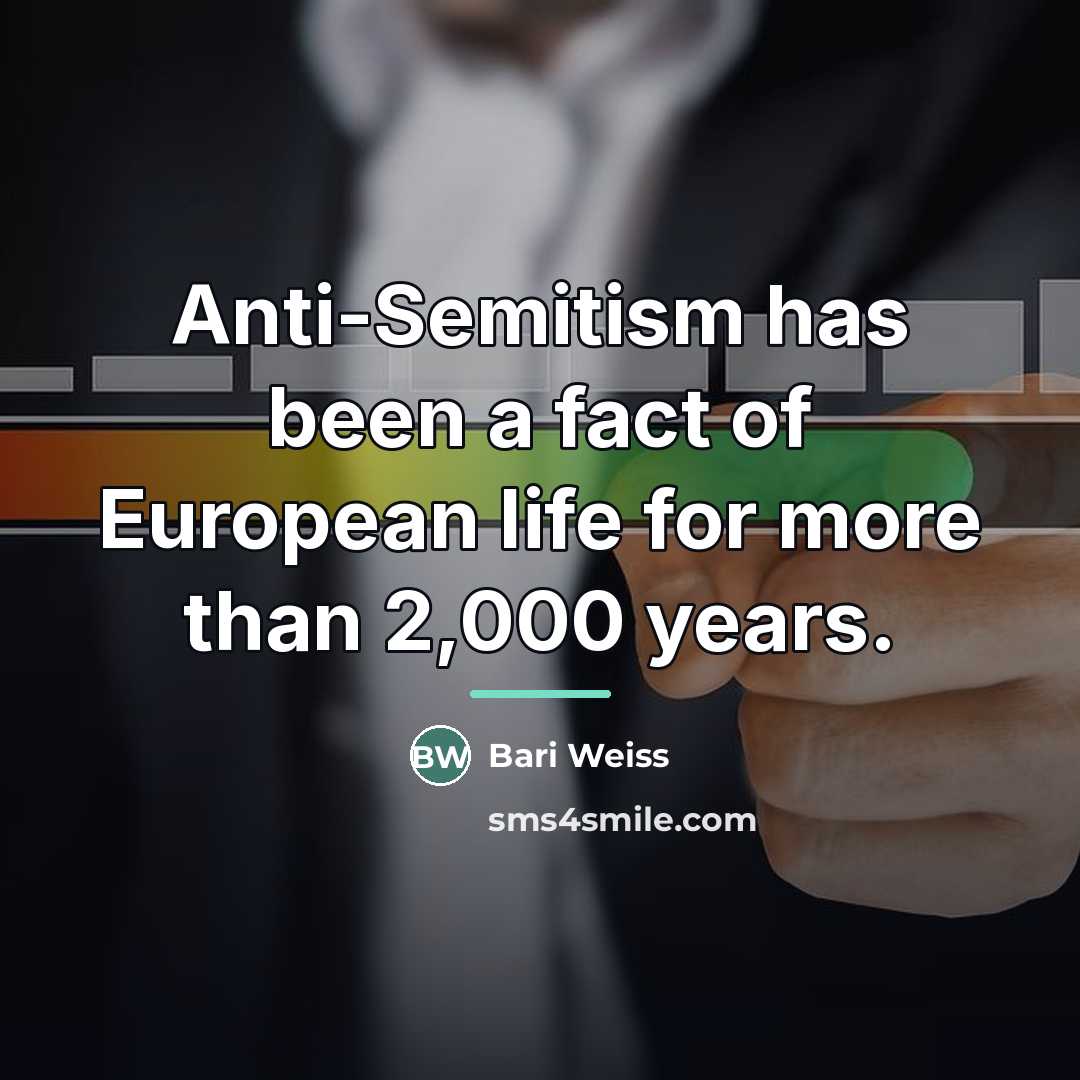 “Anti-Semitism has been a fact of European life for more…” quote by Bari Weiss