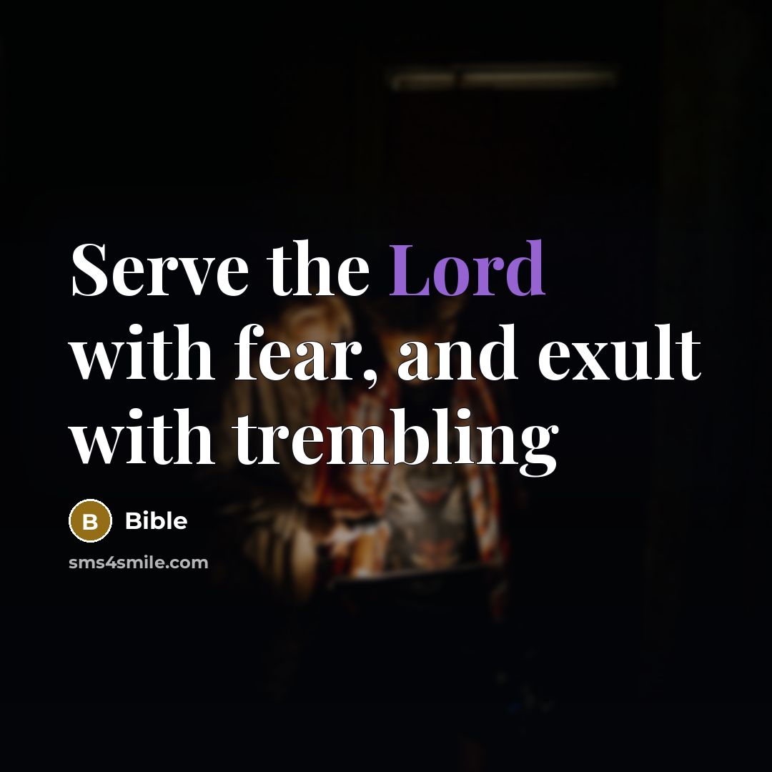 “Serve the Lord with fear, and exult with trembling…” quote by Bible