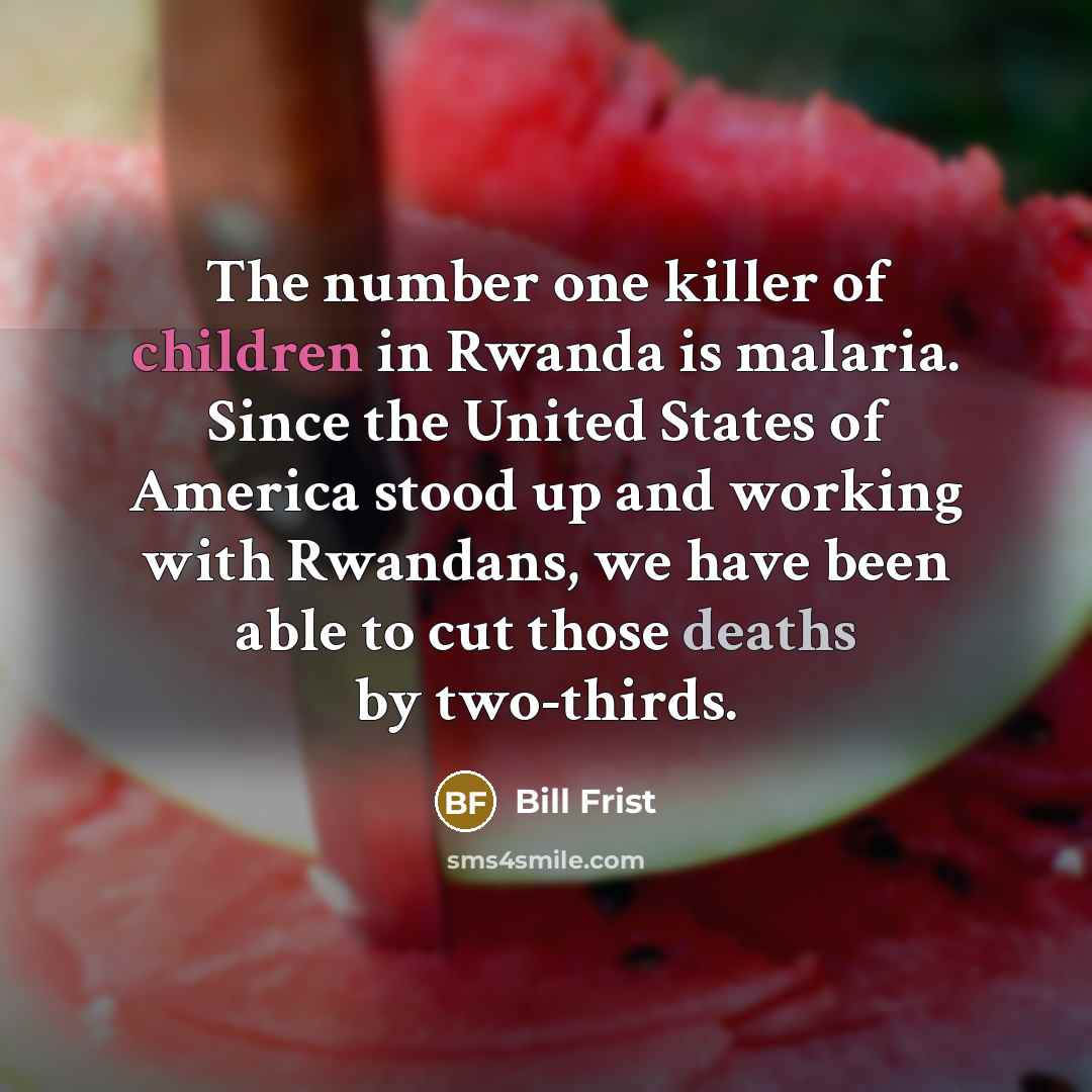 “The number one killer of children in Rwanda is malaria.…” quote by Bill Frist