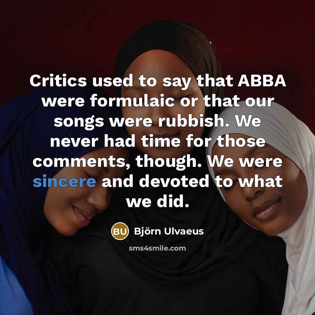 “Critics used to say that ABBA were formulaic or that…” quote by Bjorn Ulvaeus