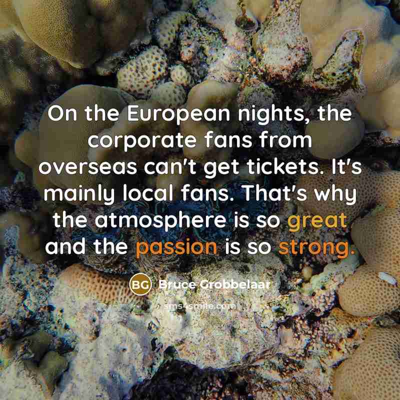 “On the European nights, the corporate fans from overseas can't…” quote by Bruce Grobbelaar
