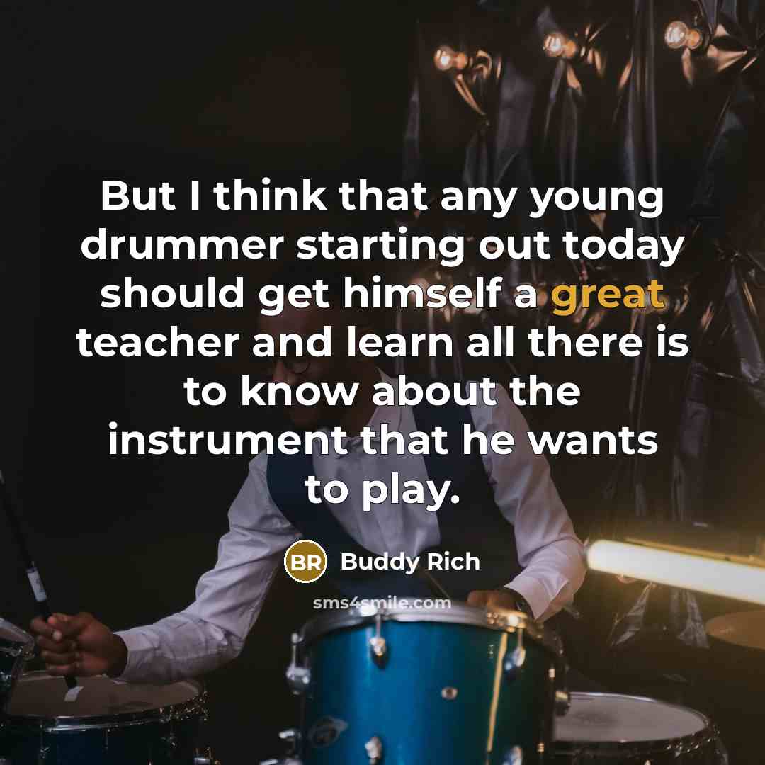 “But I think that any young drummer starting out today…” quote by Buddy Rich