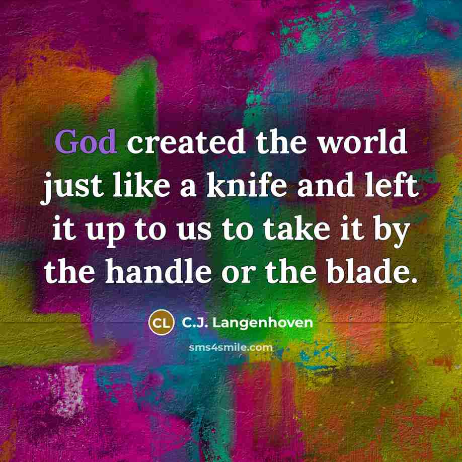 “God created the world just like a knife and left…” quote by C.J. Langenhoven