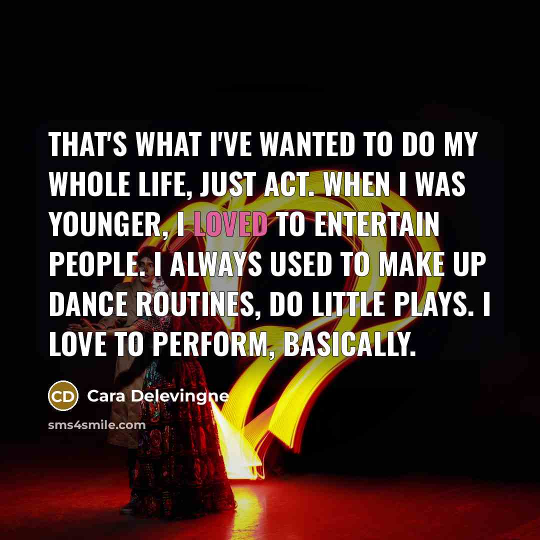 “That's what I've wanted to do my whole life, just…” quote by Cara Delevingne