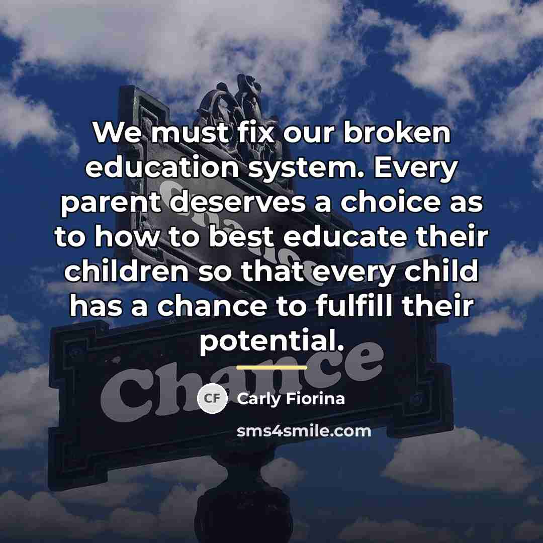 “We must fix our broken education system. Every parent deserves…” quote by Carly Fiorina