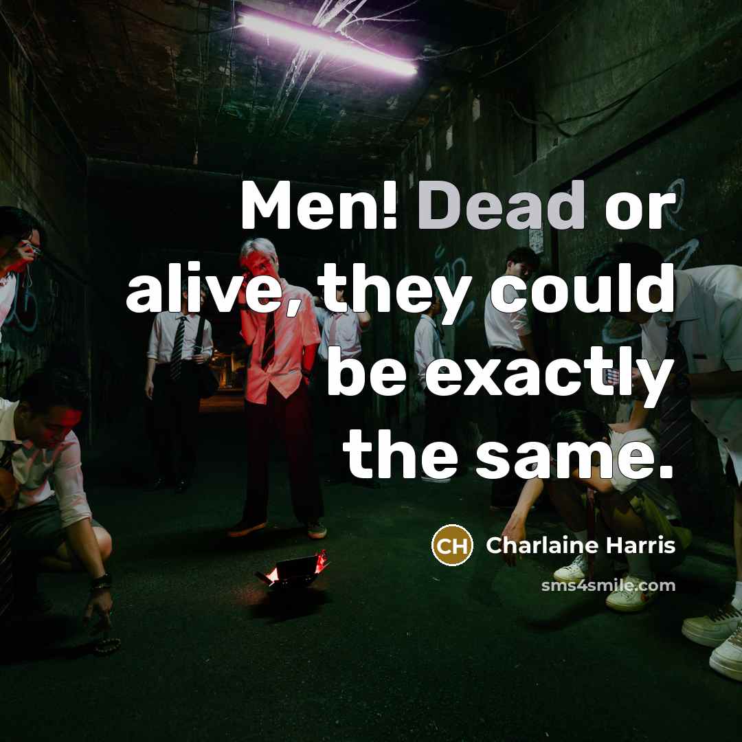 “Men! Dead or alive, they could be exactly the same.…” quote by Charlaine Harris