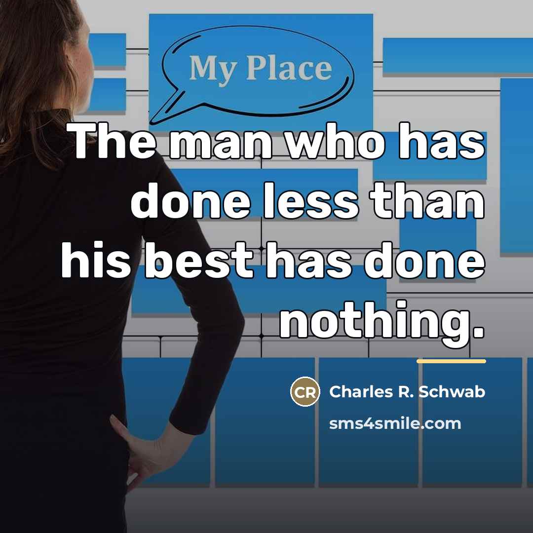 “The man who has done less than his best has…” quote by Charles R. Schwab