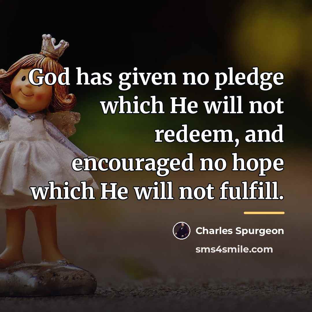 “God has given no pledge which He will not redeem,…” quote by Charles Spurgeon