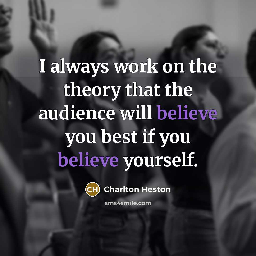 “I always work on the theory that the audience will…” quote by Charlton Heston