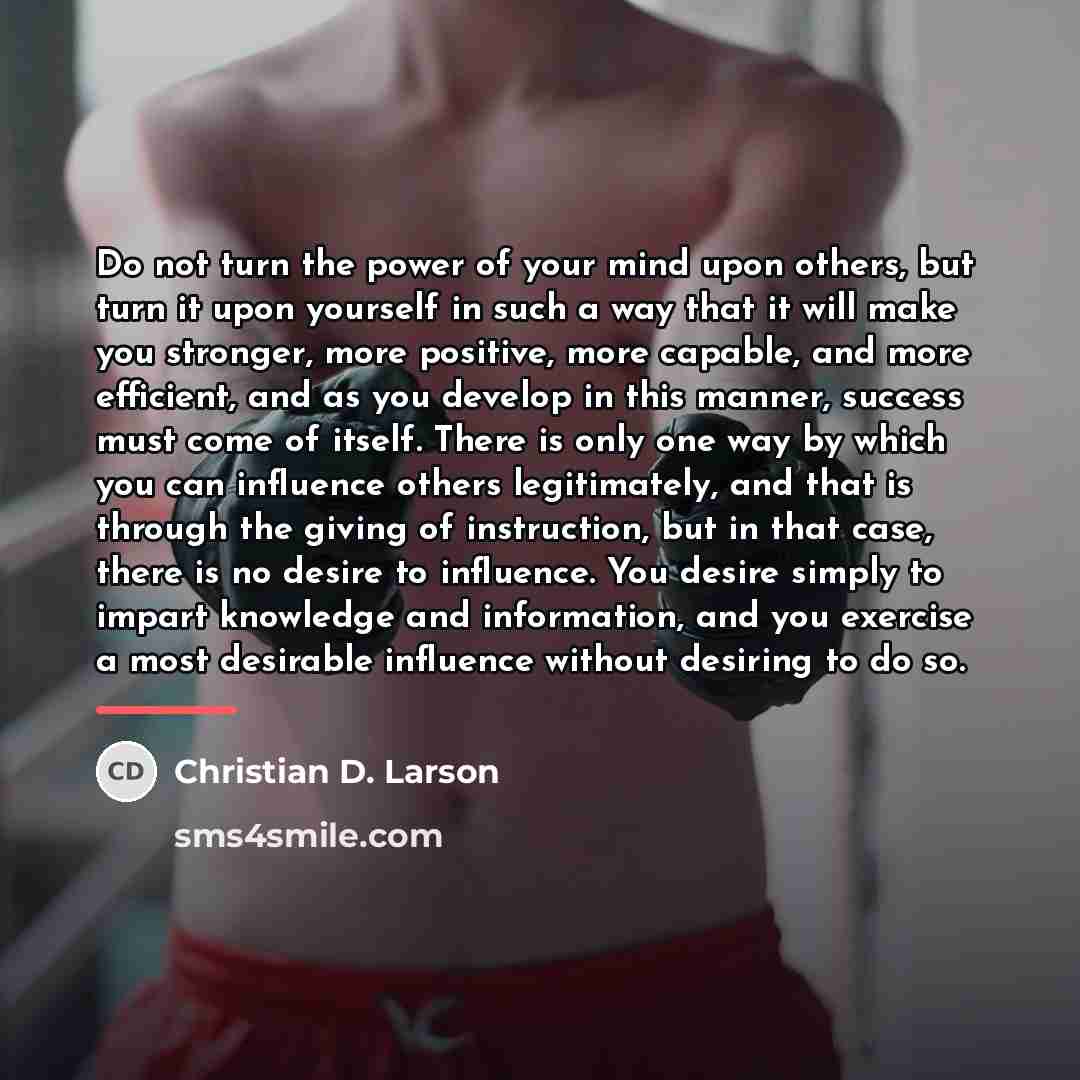 “Do not turn the power of your mind upon others,…” quote by Christian D. Larson