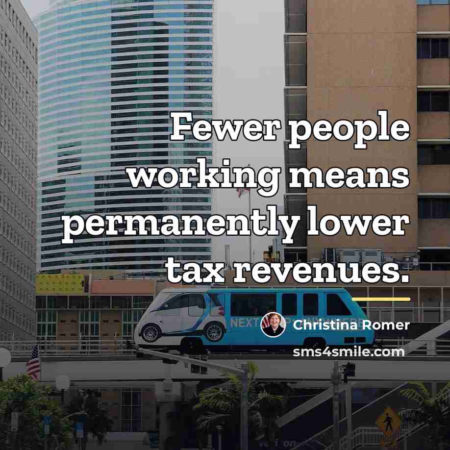 “Fewer people working means permanently lower tax revenues.…” quote by Christina Romer