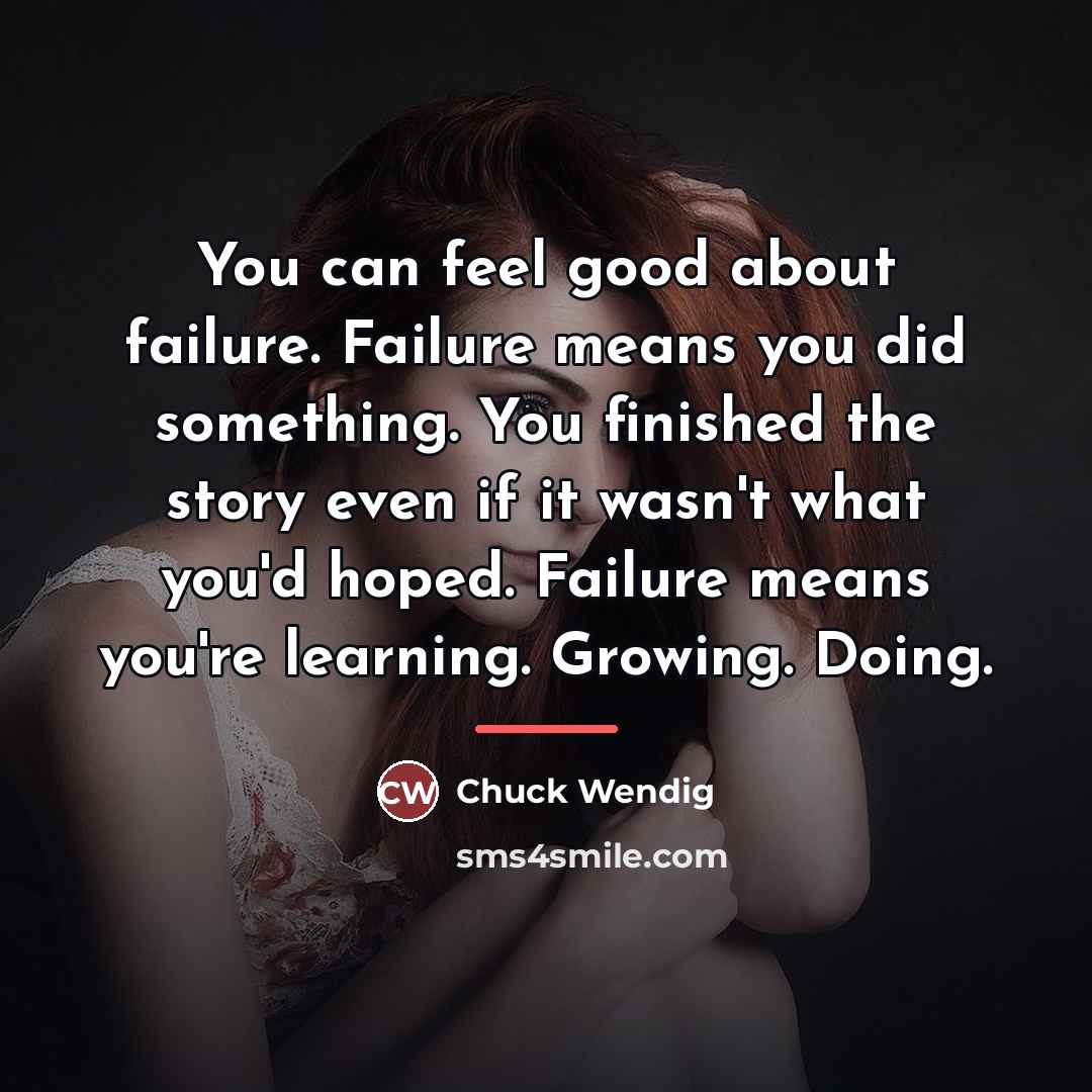 “You can feel good about failure. Failure means you did…” quote by Chuck Wendig