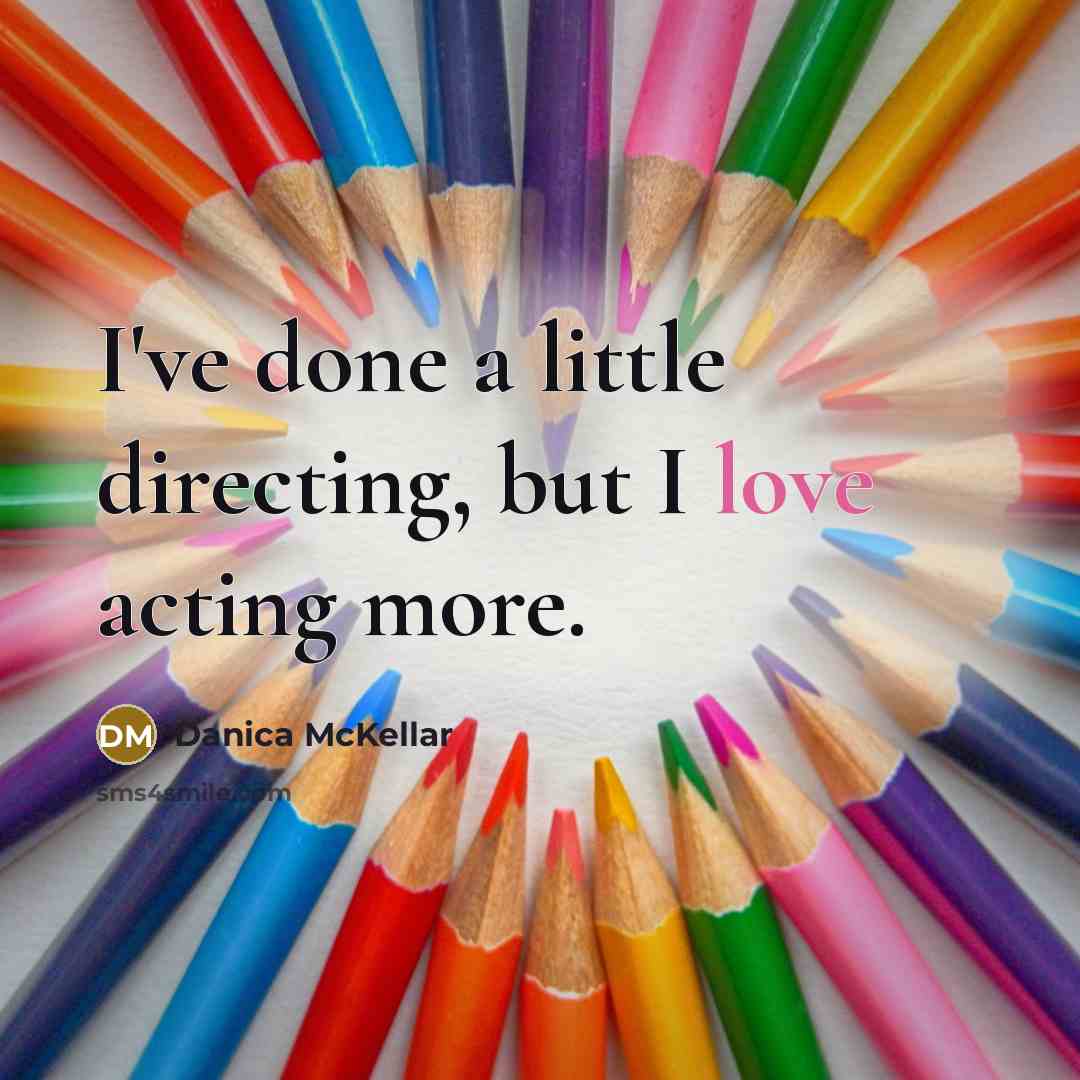“I've done a little directing, but I love acting more.…” quote by Danica McKellar