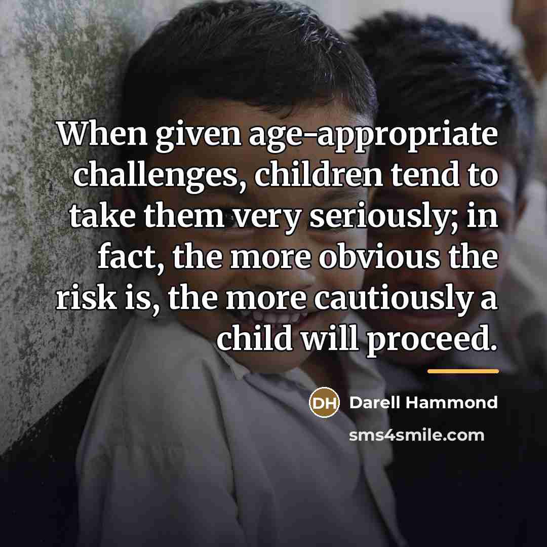 “When given age-appropriate challenges, children tend to take them very…” quote by Darell Hammond