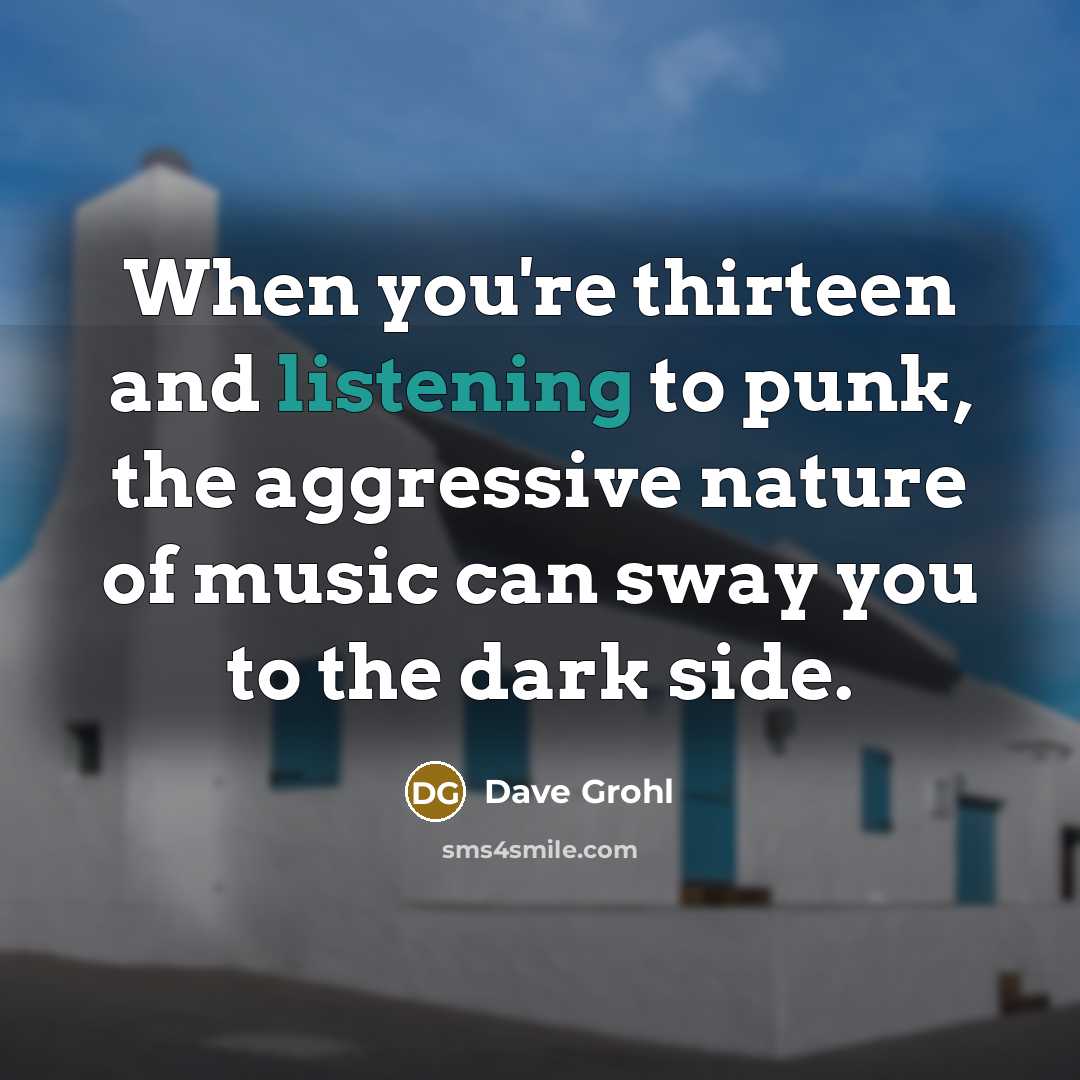 “When you're thirteen and listening to punk, the aggressive nature…” quote by Dave Grohl