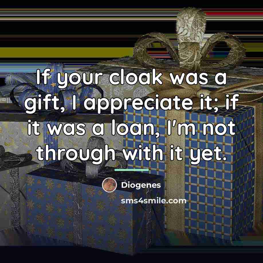 “If your cloak was a gift, I appreciate it; if…” quote by Diogenes