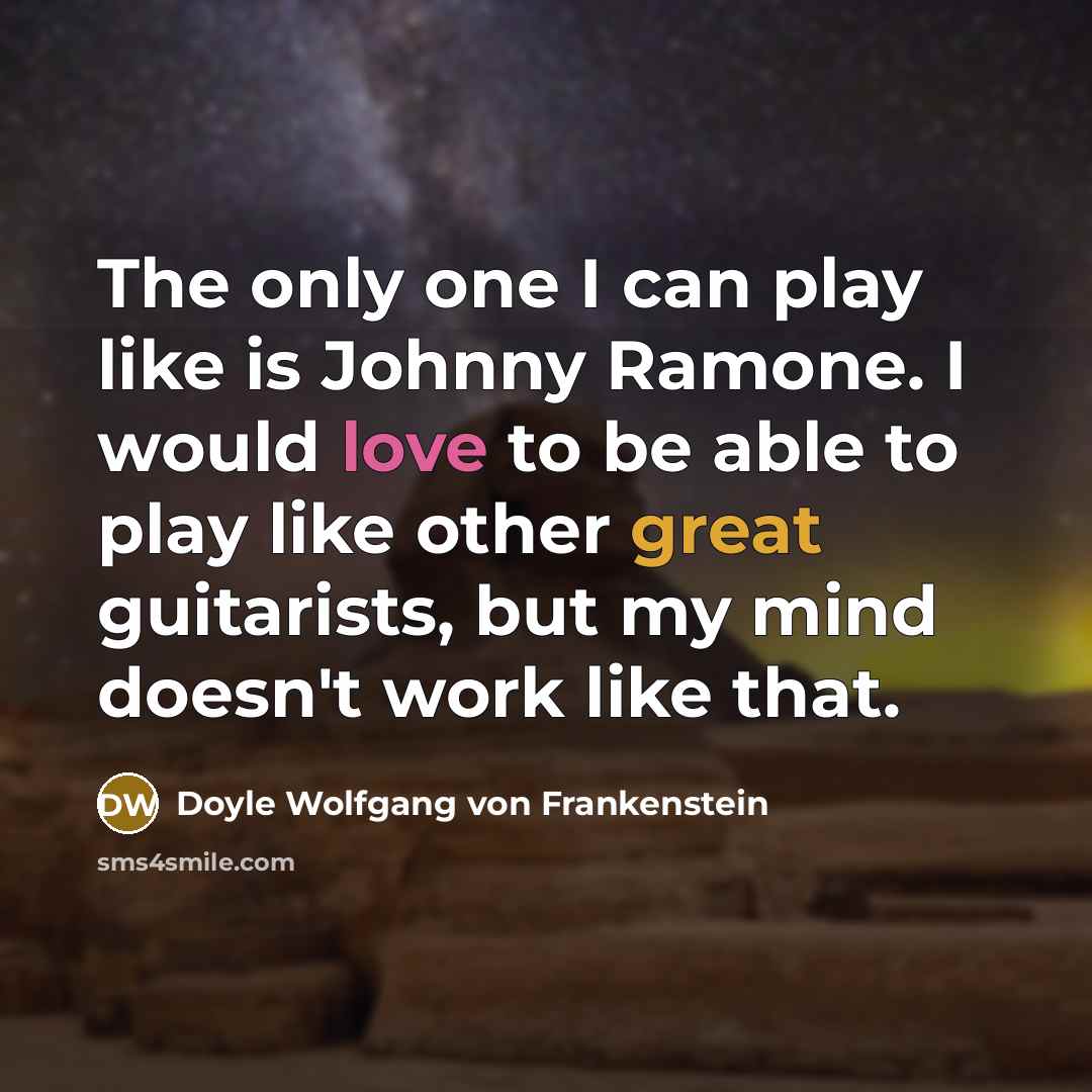 “The only one I can play like is Johnny Ramone.…” quote by Doyle Wolfgang von Frankenstein