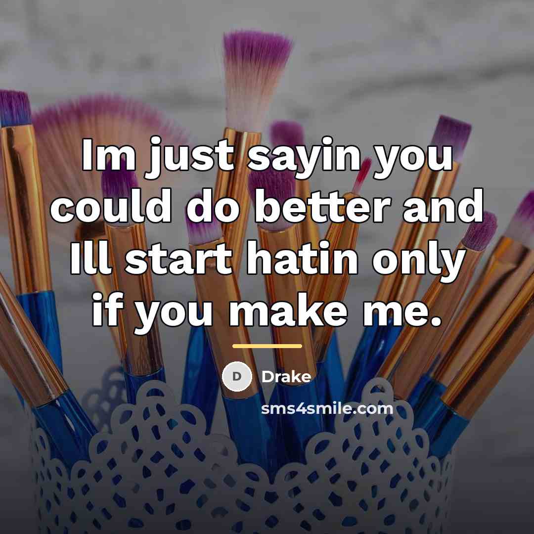 “Im just sayin you could do better and Ill start…” quote by Drake