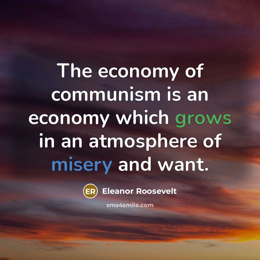 “The economy of communism is an economy which grows in…” quote by Eleanor Roosevelt