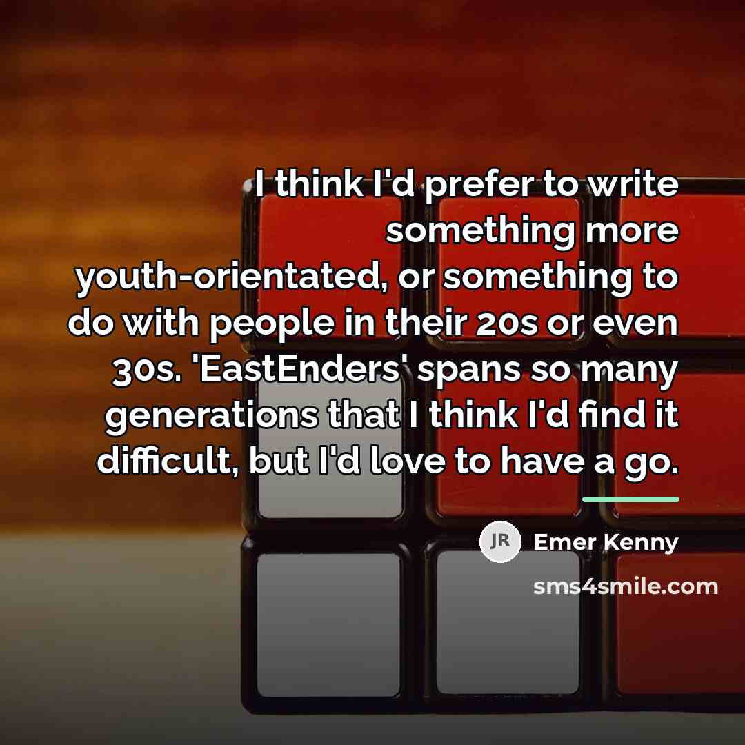 “I think I'd prefer to write something more youth-orientated, or…” quote by Emer Kenny