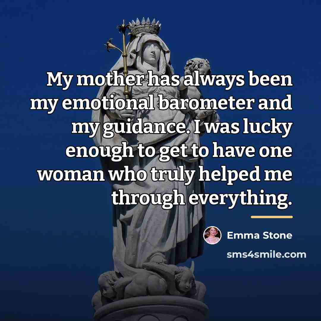 “My mother has always been my emotional barometer and my…” quote by Emma Stone