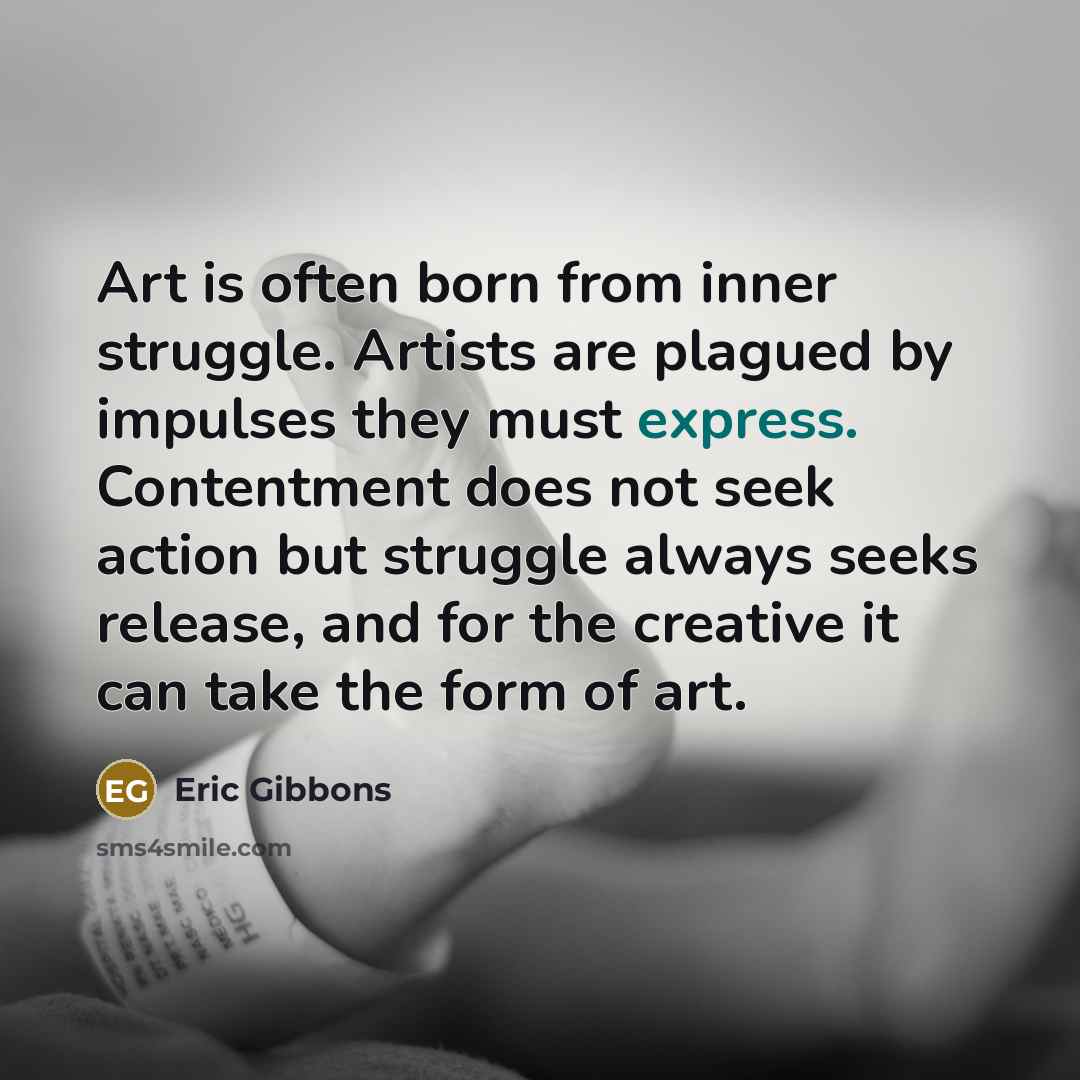 “Art is often born from inner struggle. Artists are plagued…” quote by Eric Gibbons