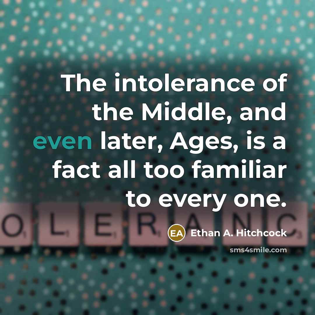 “The intolerance of the Middle, and even later, Ages, is…” quote by Ethan A. Hitchcock