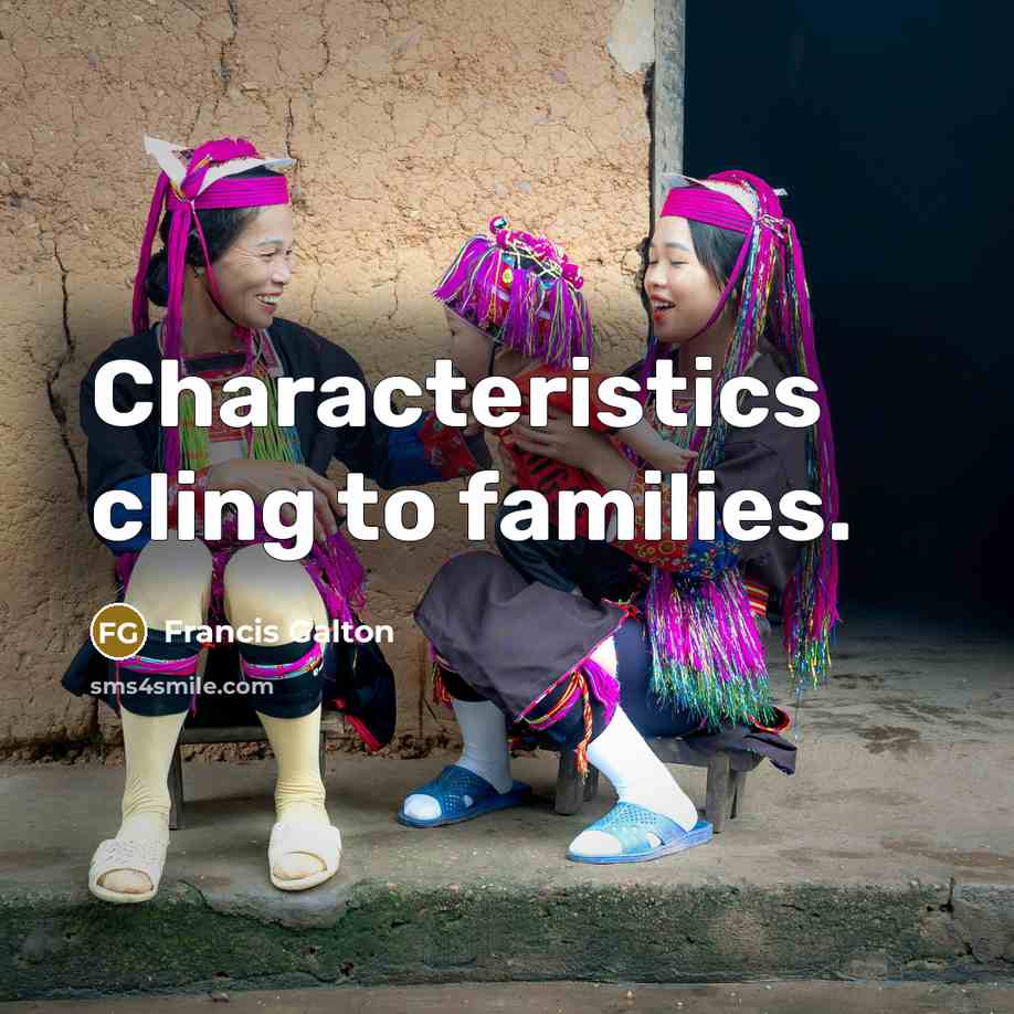 “Characteristics cling to families.…” quote by Francis Galton