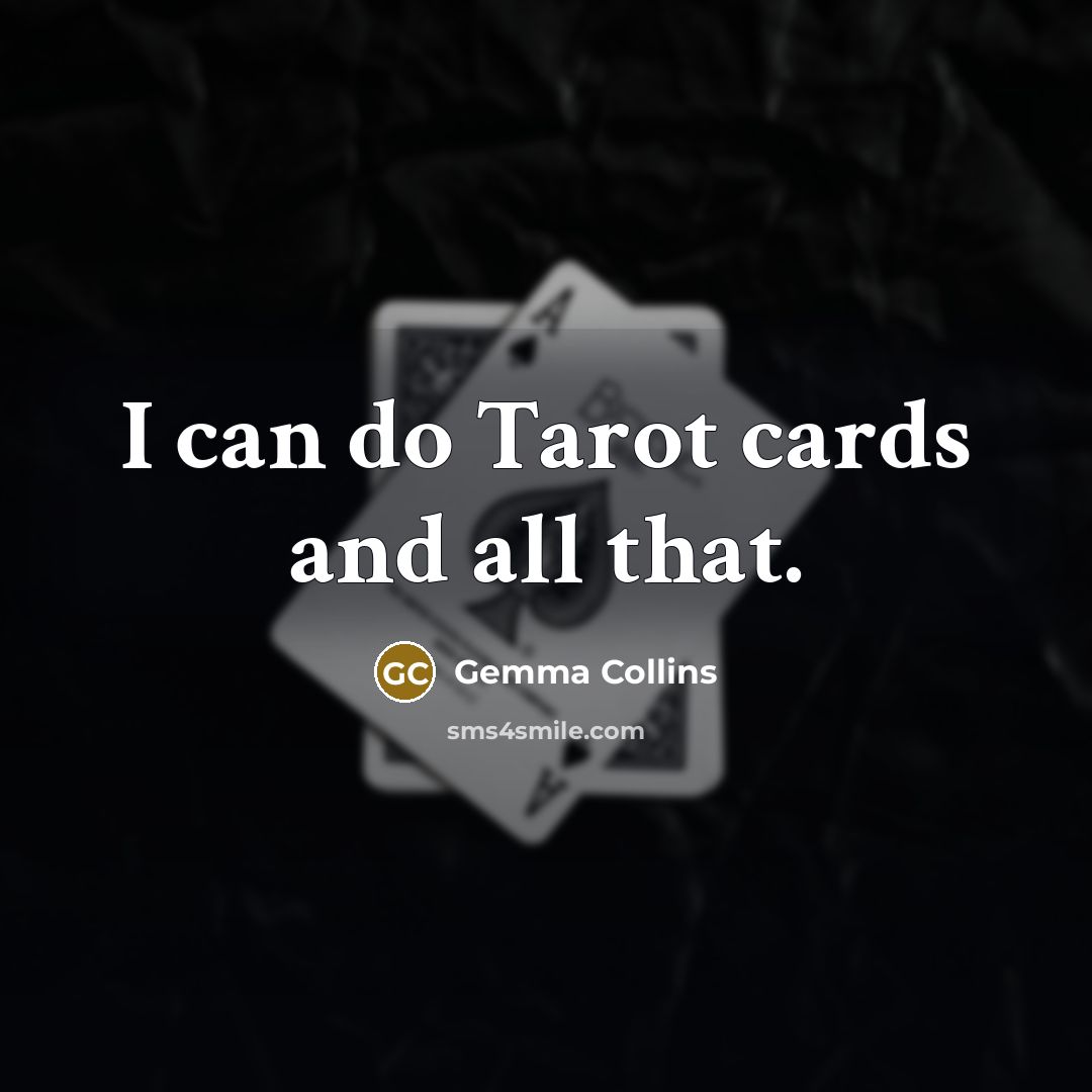 “I can do Tarot cards and all that.…” quote by Gemma Collins