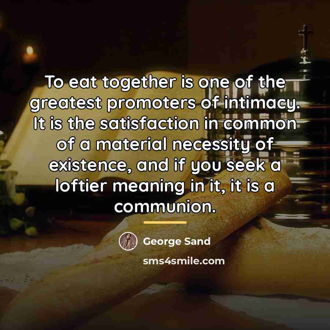 “To eat together is one of the greatest promoters of…” quote by George Sand