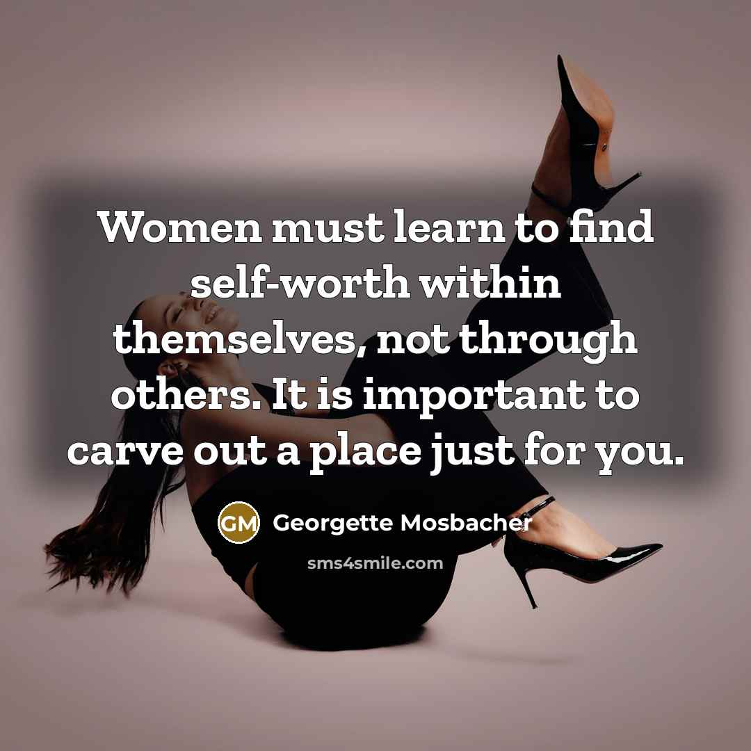 “Women must learn to find self-worth within themselves, not through…” quote by Georgette Mosbacher
