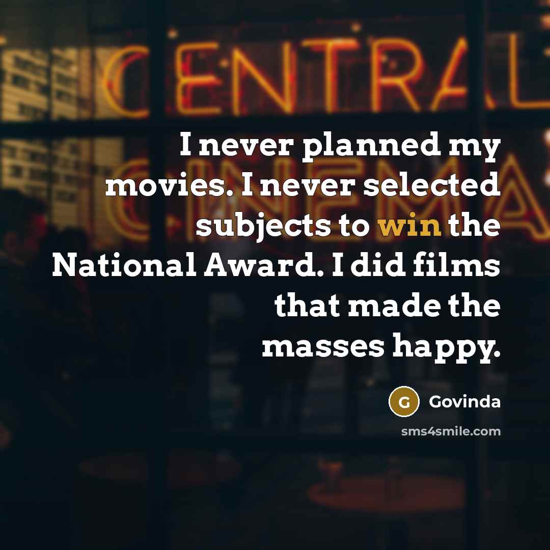 “I never planned my movies. I never selected subjects to…” quote by Govinda
