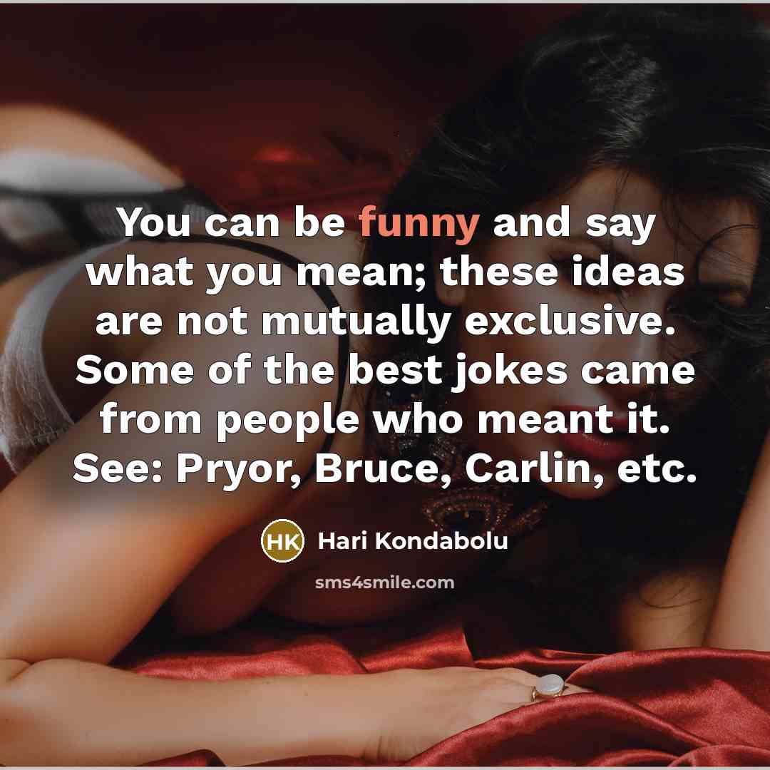 “You can be funny and say what you mean; these…” quote by Hari Kondabolu