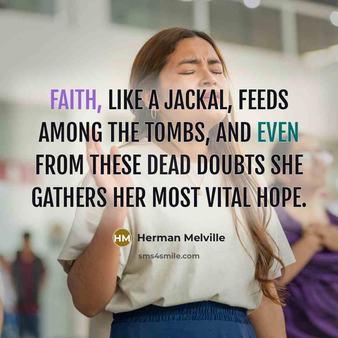 “Faith, like a jackal, feeds among the tombs, and even…” quote by Herman Melville